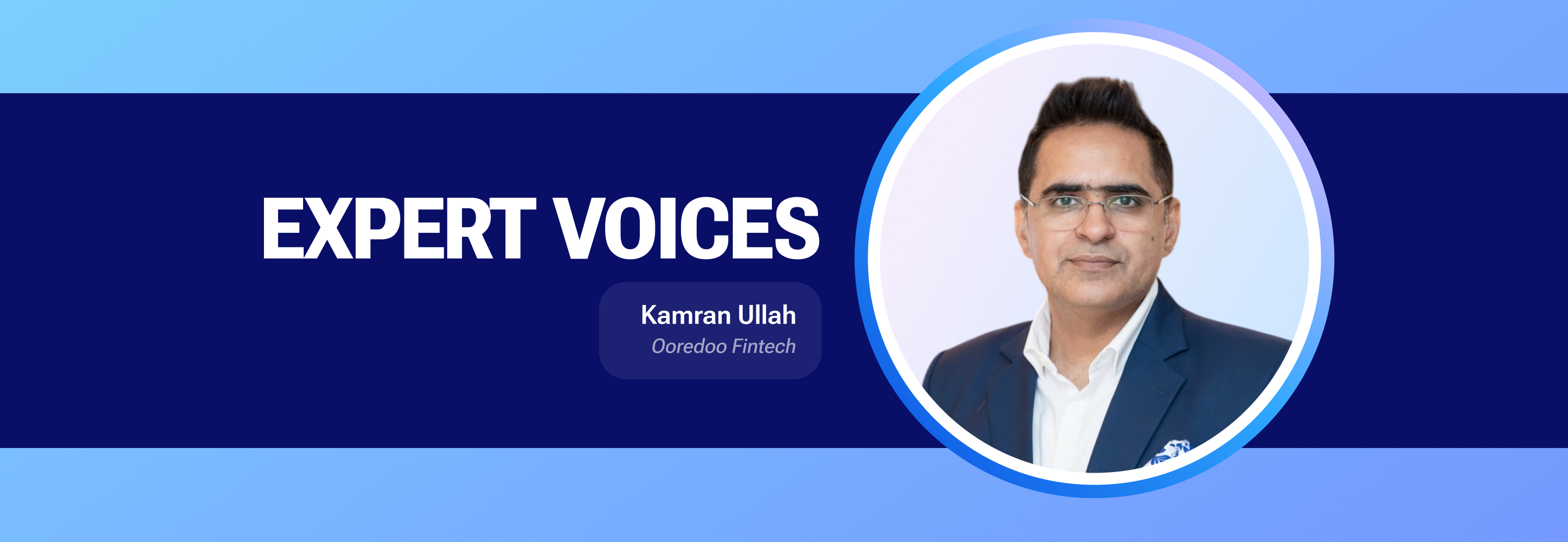 expert voices kamran ullah ooredoo fintech